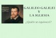GALILEO GALILEI Y LA IGLESIA ¿Quién se equivocó?