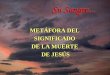 METÁFORA DEL SIGNIFICADO DE LA MUERTE DE JESÚS Su Sangre