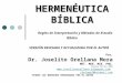 HERMENÉUTICA BÍBLICA Reglas de Interpretación y Métodos de Estudio Bíblico VERSIÓN REVISADA Y ACTUALIZADA POR EL AUTOR Por, Dr. Joselito Orellana Mora