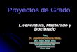 Proyectos de Grado Licenciatura, Masterado y Doctorado Por, Dr. Joselito Orellana Mora. MET. MGE. MSE. PhD.  