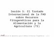 Sesión 5: El Tratado Internacional de la FAO sobre Recursos Fitogenéticos para la Alimentación y la Agricultura (TI) Leyes y Políticas de Importancia para