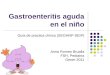 Gastroenteritis aguda en el niño Guía de practica clínica (SEGHNP-SEIP) Anna Romeo Brualla FSH, Pediatria Gener 2011