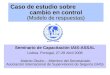 Caso de estudio sobre cambio en control (Modelo de respuestas) Seminario de Capacitación IAIS-ASSAL Lisboa, Portugal, 27-28 Abril 2006 Makoto Okubo – Miembro