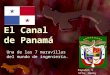 El Canal de Panamá Una de las 7 maravillas del mundo de ingeniería. Español V Srta. Haney