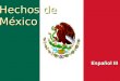 Hechos de México Español III. Hechos y Gobierno Población: 108 milliones + Población: 108 milliones + Moneda: pesos (10:1) Moneda: pesos (10:1) Felipe