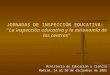 JORNADAS DE INSPECCIÓN EDUCATIVA:La inspección educativa y la autonomía de los centros Ministerio de Educación y Ciencia Madrid. 14 al 16 de diciembre
