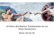 El Dios del Nuevo Testamento es un Dios misionero Rom 10:14-15 El Dios del Nuevo Testamento es un Dios misionero Rom 10:14-15