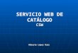 CSW SERVICIO WEB DE CATÁLOGO CSW Alberto López Ruiz