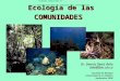 Ecología de las COMUNIDADES Dr. Dennis Denis Ávila dda@fbio.uh.cu Facultad de Biología Universidad de La Habana Septiembre 2006 Trabajo publicado en 