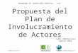 Propuesta del Plan de Involucramiento de Actores 1 © INDUFOR: 6386 IDB FIP Teddi Peñaherrera Agosto 2012 PROGRAMA DE INVERSIÓN FORESTAL - FIP