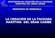 PROPUESTA DE VENEZUELA LA CREACIÓN DE LA FACHADA MARÍTIMA DEL GRAN CARIBE PROPUESTA DE CREACIÓN DE LA FACHADA MARÍTIMA DEL GRAN CARIBE