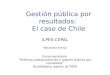 Gestión pública por resultados: El caso de Chile ILPES-CEPAL Marianela Armijo Curso-seminario Políticas presupuestarias y gestión pública por resultados