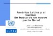 América Latina y el Caribe: En busca de un nuevo pacto fiscal José Luis Machinea Secretario Ejecutivo Comisión Económica para América Latina y el Caribe