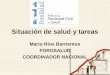 Situación de salud y tareas Mario Ríos Barrientos FOROSALUD COORDINADOR NACIONAL