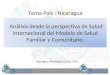 Tema País : Nicaragua Análisis desde la perspectiva de Salud internacional del Modelo de Salud Familiar y Comunitario. Managua Nicaragua junio 2011