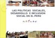 LAS POLITICAS SOCIALES, DESARROLLO E INCLUSION SOCIAL EN EL PERU