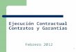 1 Ejecución Contractual Contratos y Garantías Febrero 2012