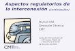 Aspectos regulatorios de la interconexión (continuación) Daniel Ollé Dirección Técnica CMT Curso de Interconexión de Servicios y Redes de Telecomunicaciones