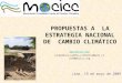 PROPUESTAS A LA ESTRATEGIA NACIONAL DE CAMBIO CLIMÁTICO  ciudadanos_cambio_climatico@peru.co info@mocicc.org Lima, 19 de mayo de 2009