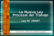 La Nueva Ley Procesal del Trabajo Ley N° 29497 EXPOSITOR: LEOPOLDO GAMARRA VILCHEZ