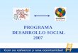 PROGRAMA DESARROLLO SOCIAL PROGRAMA DESARROLLO SOCIAL 2007