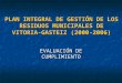 PLAN INTEGRAL DE GESTIÓN DE LOS RESIDUOS MUNICIPALES DE VITORIA-GASTEIZ (2000-2006) EVALUACIÓN DE CUMPLIMIENTO