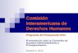 Comisión Interamericana de Derechos Humanos Propuesta de Presupuesto 2013 Presentación ante la Comisión de Asuntos Administrativos y Presupuestarios Octubre