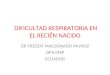 DIFICULTAD RESPIRATORIA EN EL RECIÉN NACIDO DR FREDDY MALDONADO MUÑOZ OPS-MSP ECUADOR
