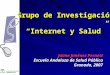 Grupo de Investigación Internet y Salud Jaime Jiménez Pernett Escuela Andaluza de Salud Pública Granada, 2007