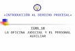 «INTRODUCCIÓN AL DERECHO PROCESAL» TEMA 10 LA OFICINA JUDICIAL Y EL PERSONAL AUXILIAR