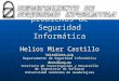 Origen de los problemas de Seguridad Informática Helios Mier Castillo hmier@ieee.org Departamento de Seguridad Informática desei@uag.mx Instituto de Investigación