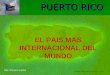 22/02/2014 PUERTO RICO EL PAIS MAS INTERNACIONAL DEL MUNDO  Dale click para avanzar