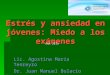 Estrés y ansiedad en jóvenes: Miedo a los exámenes Lic. Agostina María Tenreyro Dr. Juan Manuel Bulacio ANA 2013
