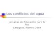 Los conflictos del agua Jornadas de Educación para la Paz Zaragoza, febrero 2007
