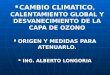 CAMBIO CLIMATICO, CALENTAMIENTO GLOBAL Y DESVANECIMIENTO DE LA CAPA DE OZONO CAMBIO CLIMATICO, CALENTAMIENTO GLOBAL Y DESVANECIMIENTO DE LA CAPA DE OZONO