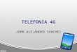 TELEFONIA 4G JOHN ALEJANDRO SANCHEZ. QUE ES EL 4G En telecomunicaciones, 4G son las siglas utilizadas para referirse a la cuarta generación de tecnologías