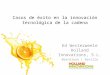 Casos de éxito en la innovación tecnológica de la cadena Ed Westerweele Holland Innovations, S.L. Barcelona / Sevilla