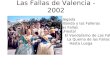 Las Fallas de Valencia - 2002 La Llegada La Banda y las Falleras Las Fallas ¡Fiesta! El Vandalismo de Las Fallas La Quema de las Fallas Hasta Luega