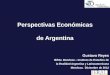 Perspectivas Económicas de Argentina Gustavo Reyes IERAL Mendoza – Instituto de Estudios de la Realidad Argentina y Latinoamericana Mendoza, Diciembre