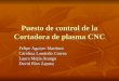 Puesto de control de la Cortadora de plasma CNC Felipe Aguirre Martínez Carolina Londoño Correa Laura Mejía Arango David Ríos Zapata