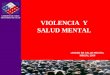 UNIDAD DE SALUD MENTAL MINSAL 2004 GOBIERNO DE CHILE MINISTERIO DE SALUD VIOLENCIA Y SALUD MENTAL