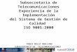Subsecretaría de Telecomunicaciones Experiencia de la Implementación del Sistema de Gestión de Calidad ISO 9001:2000 PABLO BELLO ARELLANO SUBSECRETARIO