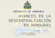 AVANCES EN LA DESCENTRALIZACIÓN EN HONDURAS REPÚBLICA DE HONDURAS Quito, Ecuador 10 – 13/Junio/2013