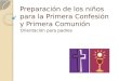 Preparación de los niños para la Primera Confesión y Primera Comunión Orientación para padres