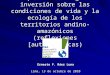 Impactos de la gran inversión sobre las condiciones de vida y la ecología de los territorios andino- amazónicos (reflexiones [auto]críticas) Ernesto F