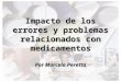 Impacto de los errores y problemas relacionados con medicamentos Por Marcelo Peretta