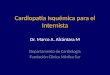 Cardiopatía Isquémica para el Internista Dr. Marco A. Alcántara M Departamento de Cardiología Fundación Clínica Médica Sur