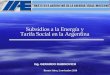 Ing. GERARDO RABINOVICH Subsidios a la Energía y Tarifa Social en la Argentina Buenos Aires, 2 noviembre 2010