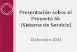 Presentación sobre el Proyecto SS (Sistema de Servicio) Diciembre 2011