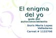 El enigma del yo guía del autoconocimiento Doris Maria Lopez Valladares Carnet # 1132706